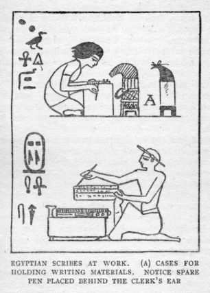 EGYPTIAN SCRIBES AT WORK. (A) CASES FOR HOLDING WRITING MATERIALS. NOTICE SPARE PEN PLACED BEHIND THE CLERK'S EAR